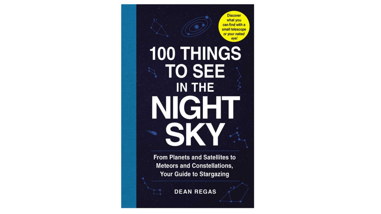'100 Things to See in the Night Sky: From Planets and Satellites to Meteors and Constellations, Your Guide to Stargazing'