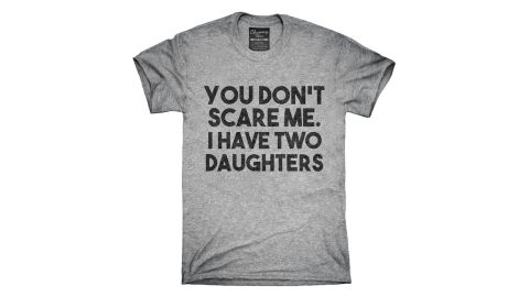'You Don't Scare Me I Have Two Daughters' tee