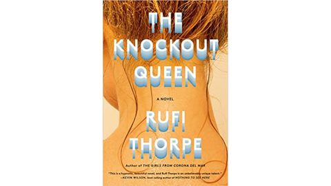 'The Knockout Queen: A Novel' by Rufi Thorpe