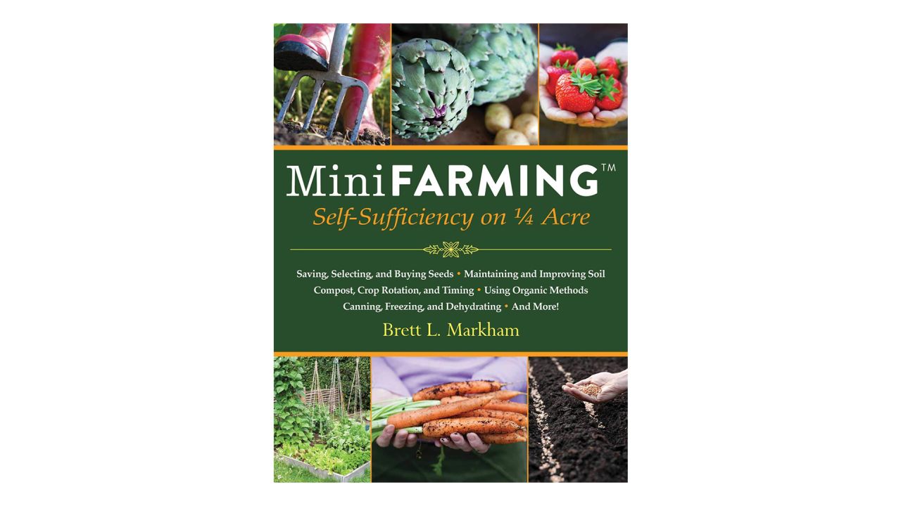 'Mini Farming: Self-Sufficiency on 1/4 Acre' by Brett L. Markham 