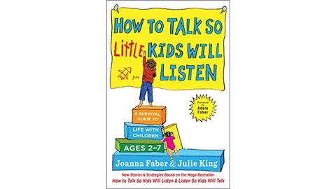  'How to Talk so Little Kids Will Listen: A Survival Guide to Life with Children Ages 2-7'