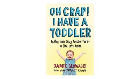 'Oh Crap! I Have a Toddler: Tackling These Crazy Awesome Years―No Time-outs Needed'