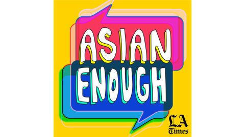 "Asian Enough" from the L.A. Times