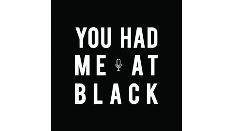 "You Had Me At Black" podcast