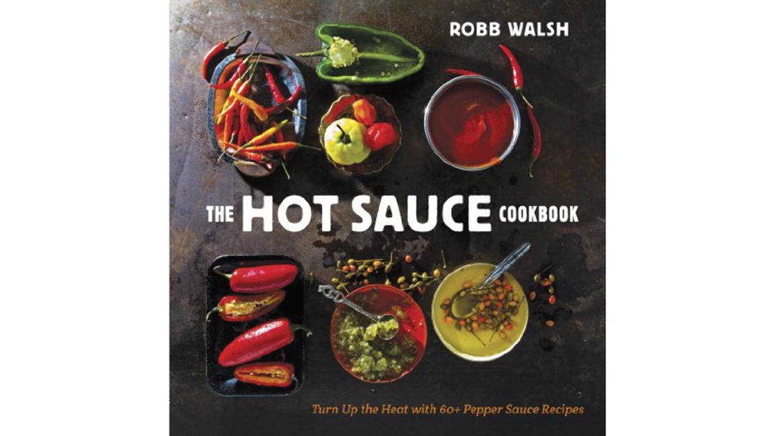 'The Hot Sauce Cookbook: Turn Up the Heat With 60+ Pepper Sauce Recipes' by Robb Walsh