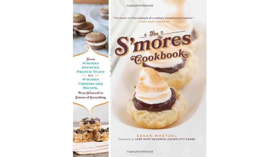 'The S'mores Cookbook: From S'mores Stuffed French Toast to a S'mores Cheesecake Recipe, Treat Yourself to S'more of Everything' by Susan Whetzel Moss 