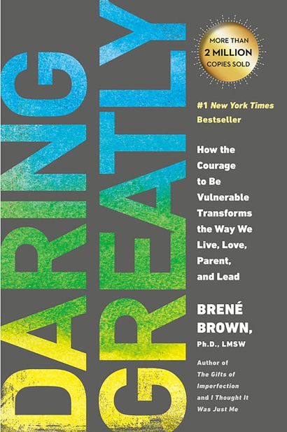 "Daring Greatly: How the Courage to Be Vulnerable Transforms the Way We Live, Love, Parent and Lead" by Brené Brown