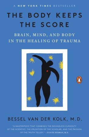 "The Body Keeps the Score: Brain, Mind and Body in the Healing of Trauma" by Bessel van der Kolk