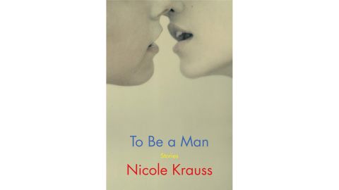 'To Be a Man: Stories' by Nicole Krauss
