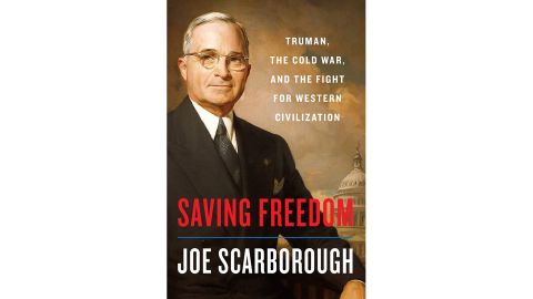 'Saving Freedom: Truman, the Cold War and the Fight for Western Civilization' by Joe Scarborough