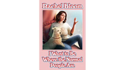 'I Want to Be Where the Normal People Are' by Rachel Bloom