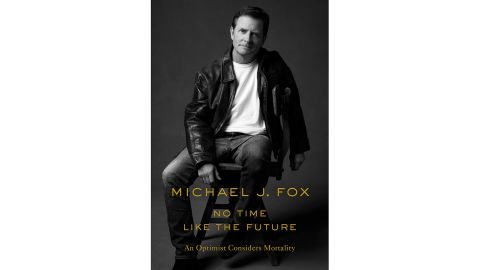 'No Time Like the Future: An Optimist Considers Mortality' by Michael J. Fox 