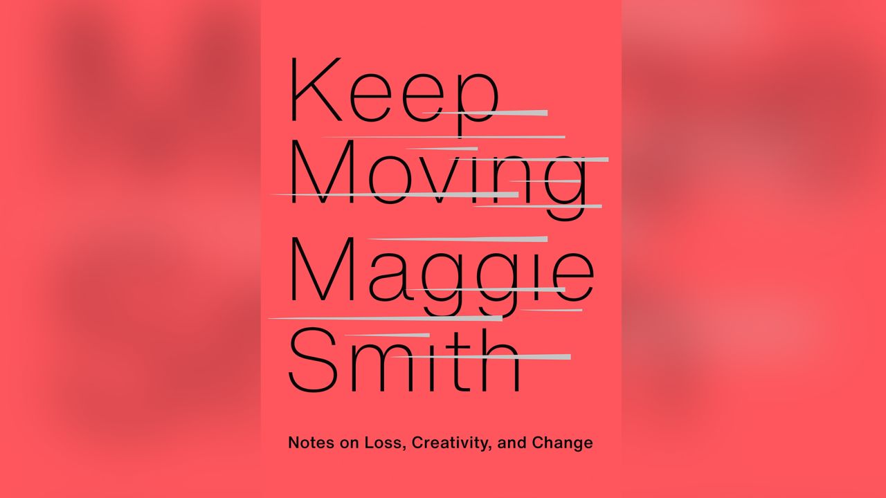 Maggie Smith composed the meditations in "Keep Moving" while grappling with the end of her marriage.