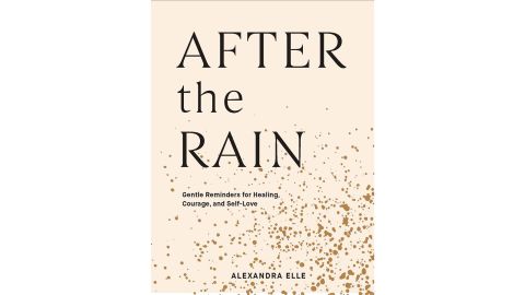 After the Rain: Gentle Reminders for Healing, Courage and Self Love by Alexandra Elle