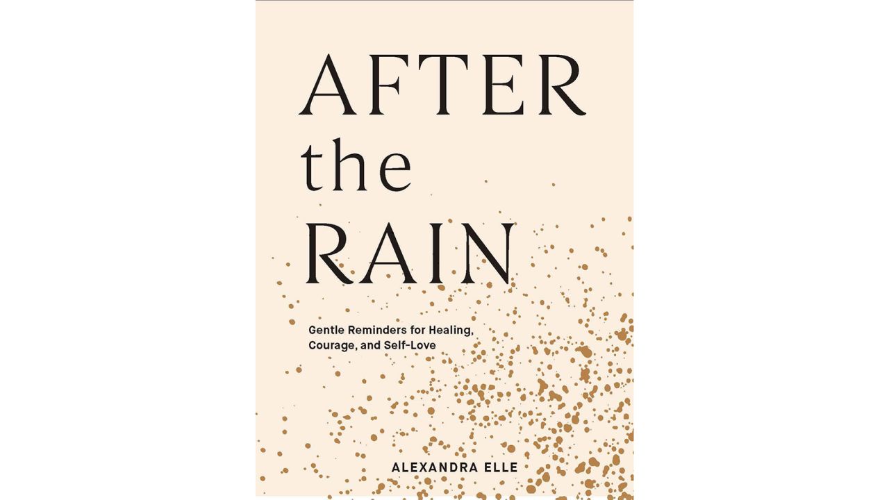 smile After the Rain- Gentle Reminders for Healing, Courage and Self Love by Alexandra Elle