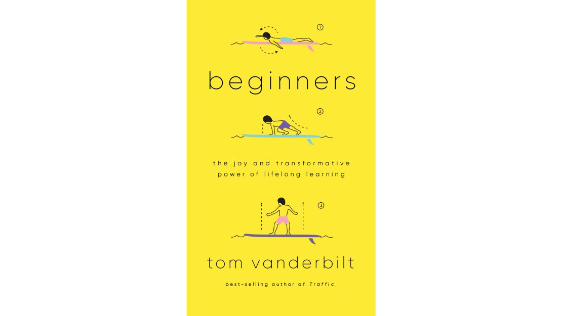 Tom Vanderbilt's latest book, "Beginners: The Joy and Transformative Power of Lifelong Learning," released on Tuesday. 