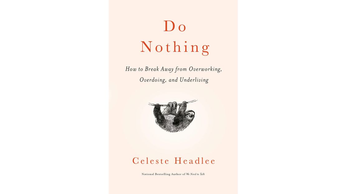 'Do Nothing: How to Break Away from Overworking, Overdoing, and Underliving' by Celeste Headlee 