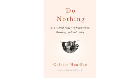 'Do Nothing: How to Break Away from Overworking, Overdoing, and Underliving' by Celeste Headlee 