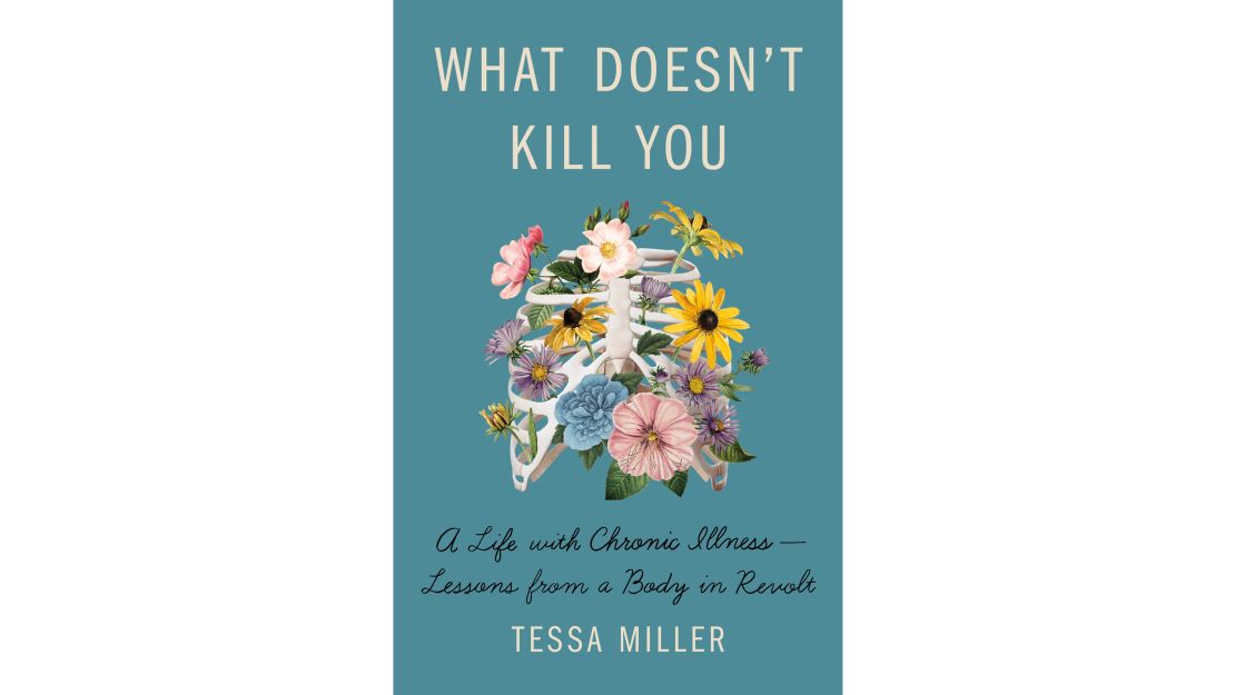 Tessa Miller's book "What Doesn't Kill You: A Life With Chronic Illness — Lessons From a Body in Revolt" was released February 2 by Henry Holt & Co.