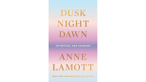 'Dusk, Night, Dawn: On Revival and Courage' by Anne Lamott
