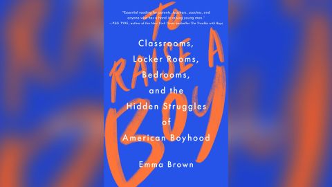 Emma Brown's "To Raise A Boy: Classrooms, Locker Rooms, Bedrooms, and the Hidden Struggles of American Boyhood" was released March 2.