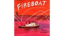 Maira Kalman's picture book "Fireboat: The Heroic Adventures of the John J. Harvey" features author Jessica DuLong.