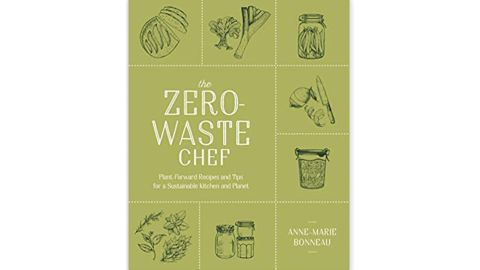 "The Zero-Waste Chef: Plant-Forward Recipes and Tips for a Sustainable Kitchen and Planet" by Anne-Marie Bonneau