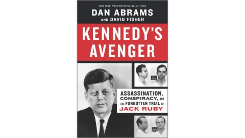 'Kennedy's Avenger: Assassination, Conspiracy, and the Forgotten Trial of Jack Ruby' by Dan Abrams and David Fisher