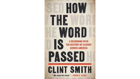 'How the Word Is Passed: A Reckoning With the History of Slavery Across America' by Clint Smith 