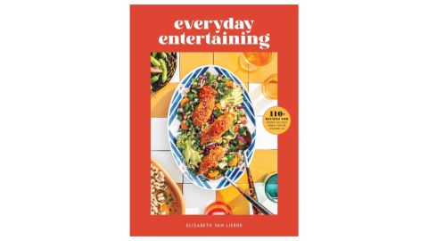 Everyday Entertaining- 110+ Recipes for Going All Out When You're Staying In