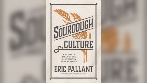 Eric Pallant's "Sourdough Culture: A History of Bread Making From Ancient to Modern Bakers," comes out September 14.