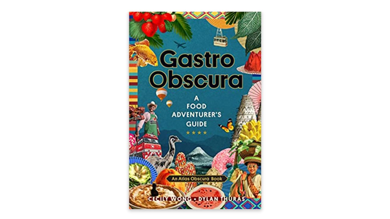 'Gastro Obscura: A Food Adventurer's Guide' by Cecily Wong and Dylan Thuras