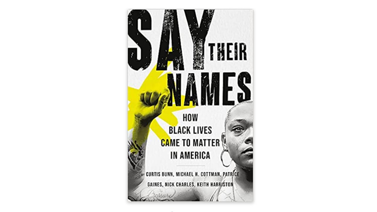 'Say Their Names: How Black Lives Came to Matter in America' by Curtis Bunn, Michael H. Cottman, Patrice Gaines, Nick Charles and Keith Harriston