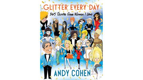 ‘Glitter Every Day: 365 Quotes from Women I Love’ by Andy Cohen
