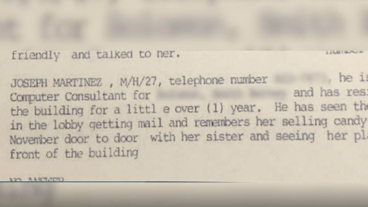 A detective note from 1999 states that Joseph Martinez told police, "He has seen the victim in the lobby getting mail and remembers her selling candy in November door to door ..."