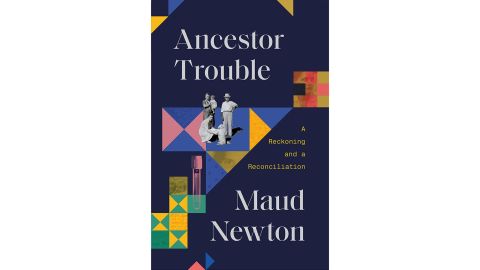 ‘Ancestor Trouble: A Reckoning and a Reconciliation’ by Maud Newton