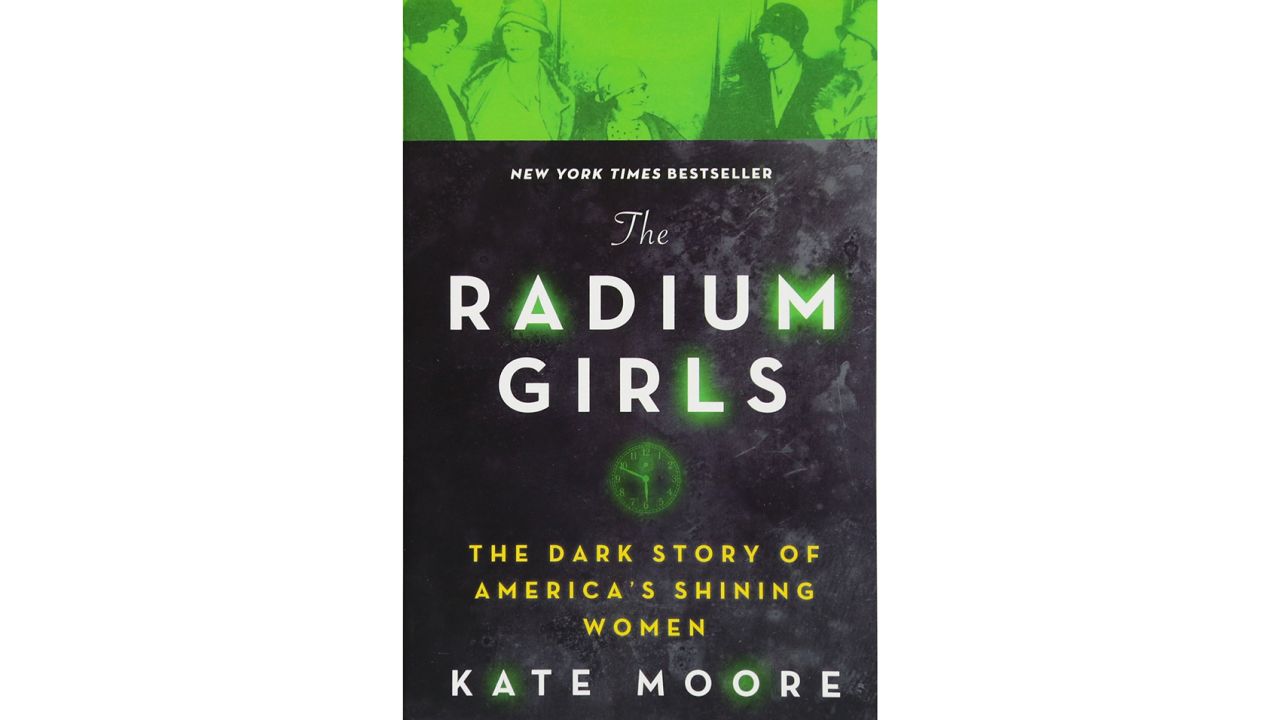 ‘The Radium Girls: The Dark Story of America’s Shining Women’ by Kate Moore