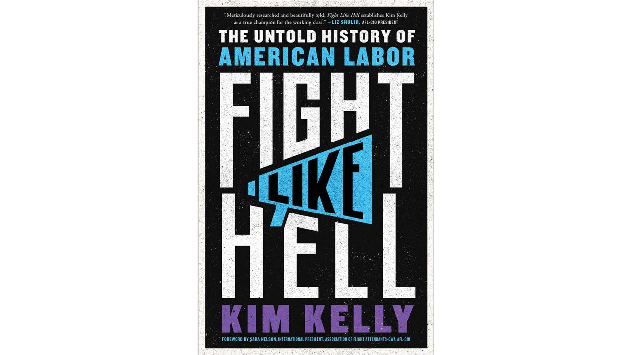 ‘Fight Like Hell: The Untold History of American Labor’ by Kim Kelly