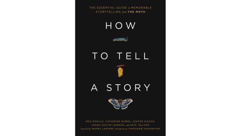 ‘How to Tell a Story: The Essential Guide to Memorable Storytelling from The Moth’ by The Moth , Meg Bowles, Catherine Burns, Jenifer Hixson, Sarah Austin Jenness & Kate Tellers
