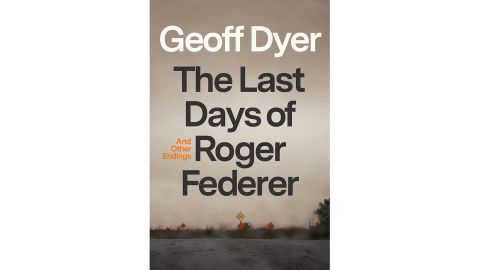 ‘The Last Days of Roger Federer: And Other Endings’ by Geoff Dyer