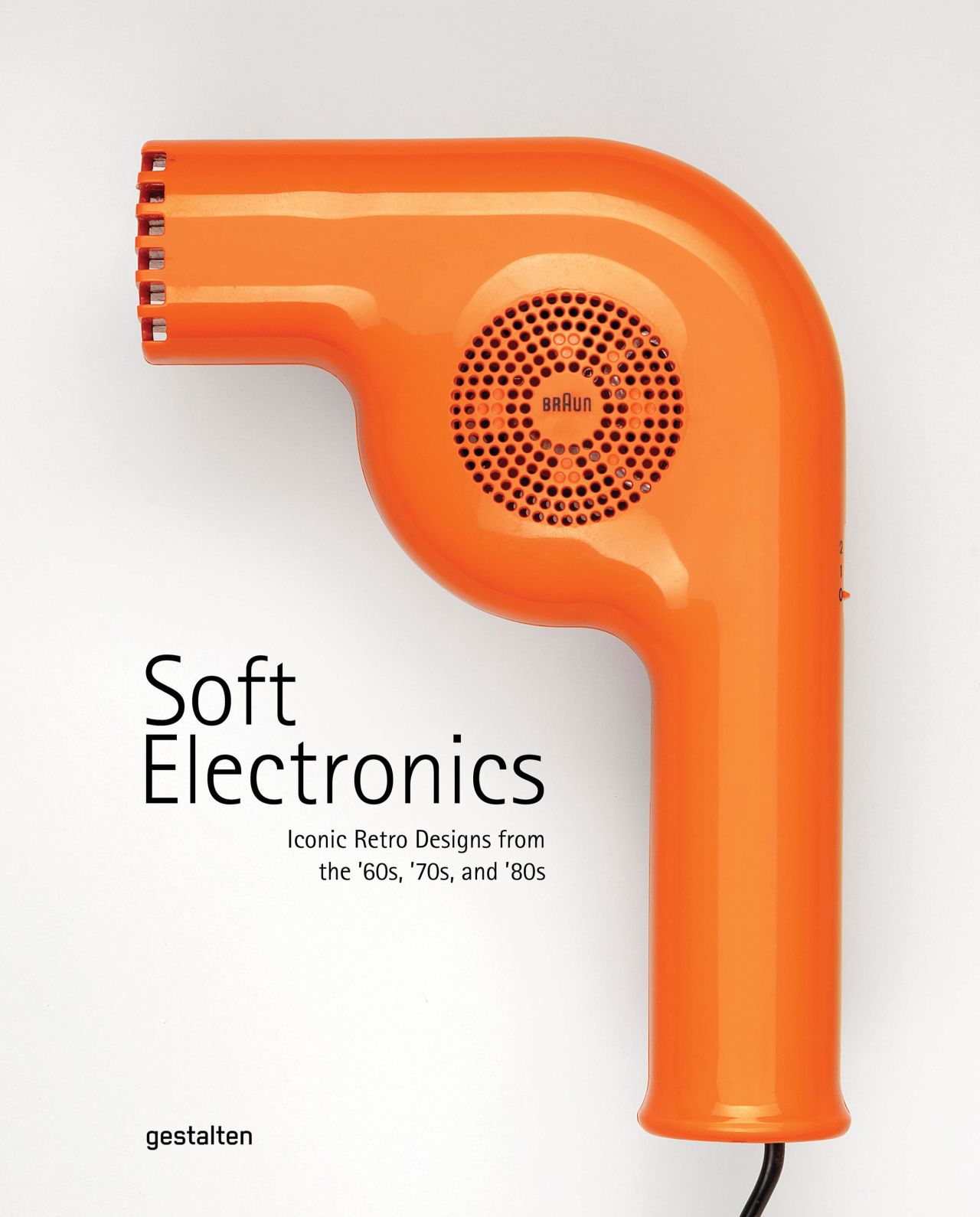 The cover of "Soft Electronics" by gestalten and Jaro Gielens features the Braun 550 hair dryer. 