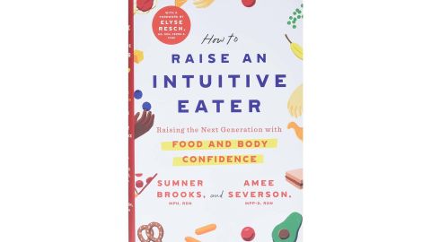 “How to Raise an Intuitive Eater: Raising the Next Generation with Food and Body Confidence”