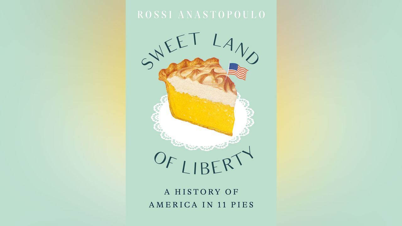 Sweet Land of Liberty: A History of America in 11 Pies by Rossi Anastopoulo. 