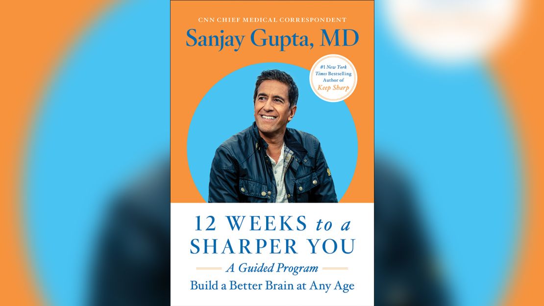 "12 Weeks to a Sharper You: A Guided Program" is a new book by CNN Chief Medical Correspondent Dr. Sanjay Gupta.