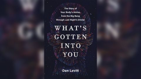 Dan Levitt's book, "What's Gotten Into You," reconstructs the journey of our atoms across billions of years.