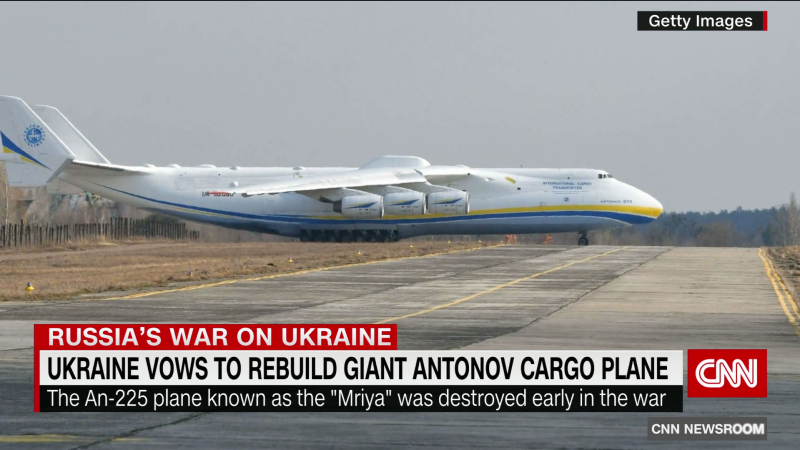 Ukraine vows to rebuild a giant cargo plane that was destroyed during Russian invasion  | CNN