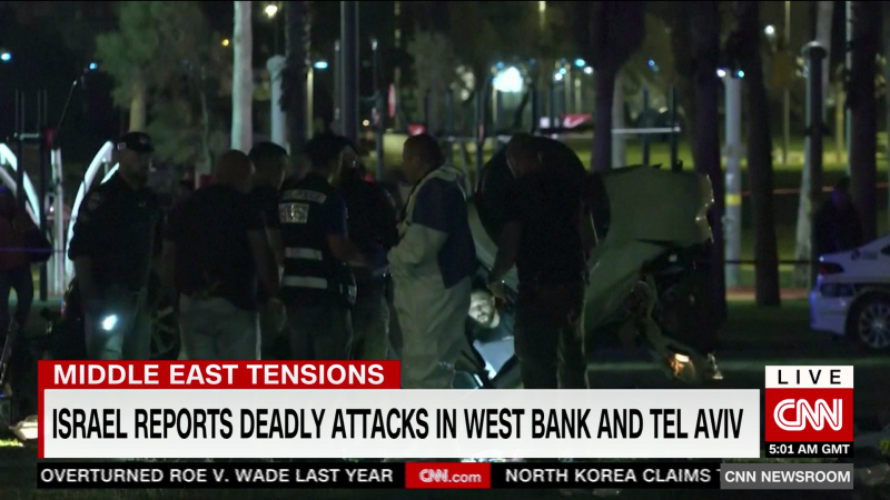 Israel reports deadly attacks in the West Bank and Tel Aviv | CNN