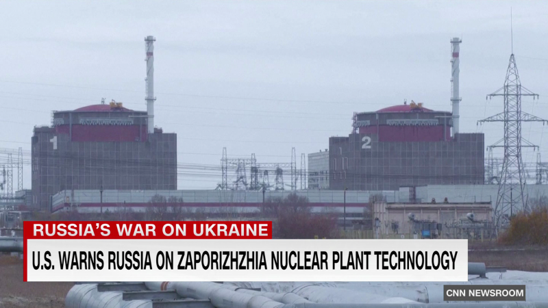 U.S. warns Russia on Zaporizhzhia nuclear plant technology | CNN