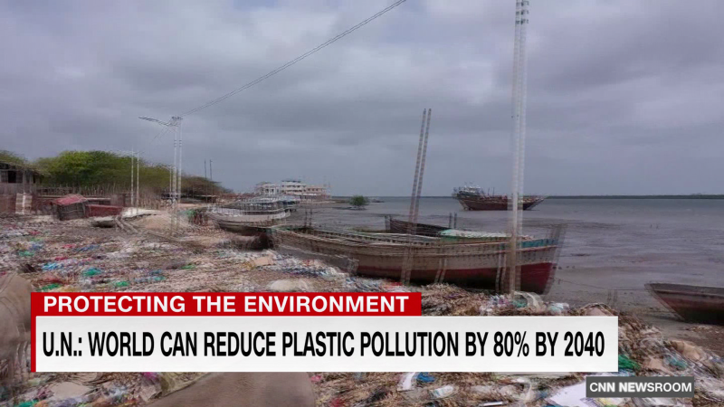 U.N.: Plastic pollution can be slashed by 80% by 2040 | CNN