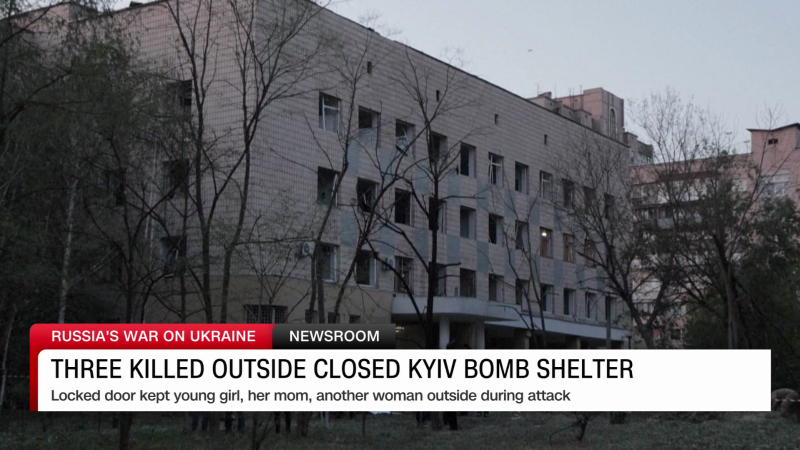 Three killed outside locked Kyiv bomb shelter | CNN